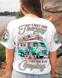 I DON'T NEED THERAPY I JUST NEED CAMPING ALL OVER PRINT - YHLN2606231