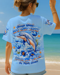 SOME GIRLS ARE JUST BORN DOLPHIN ALL OVER PRINT - TLNT1508251