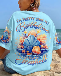 I'M PRETTY SURE MY BIRTHSTONE IS A SEASHELL ALL OVER PRINT - YHLN2106232