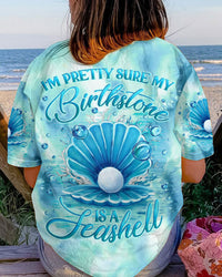 I'M PRETTY SURE MY BIRTHSTONE IS A SEASHELL ALL OVER PRINT - YHLN0208233
