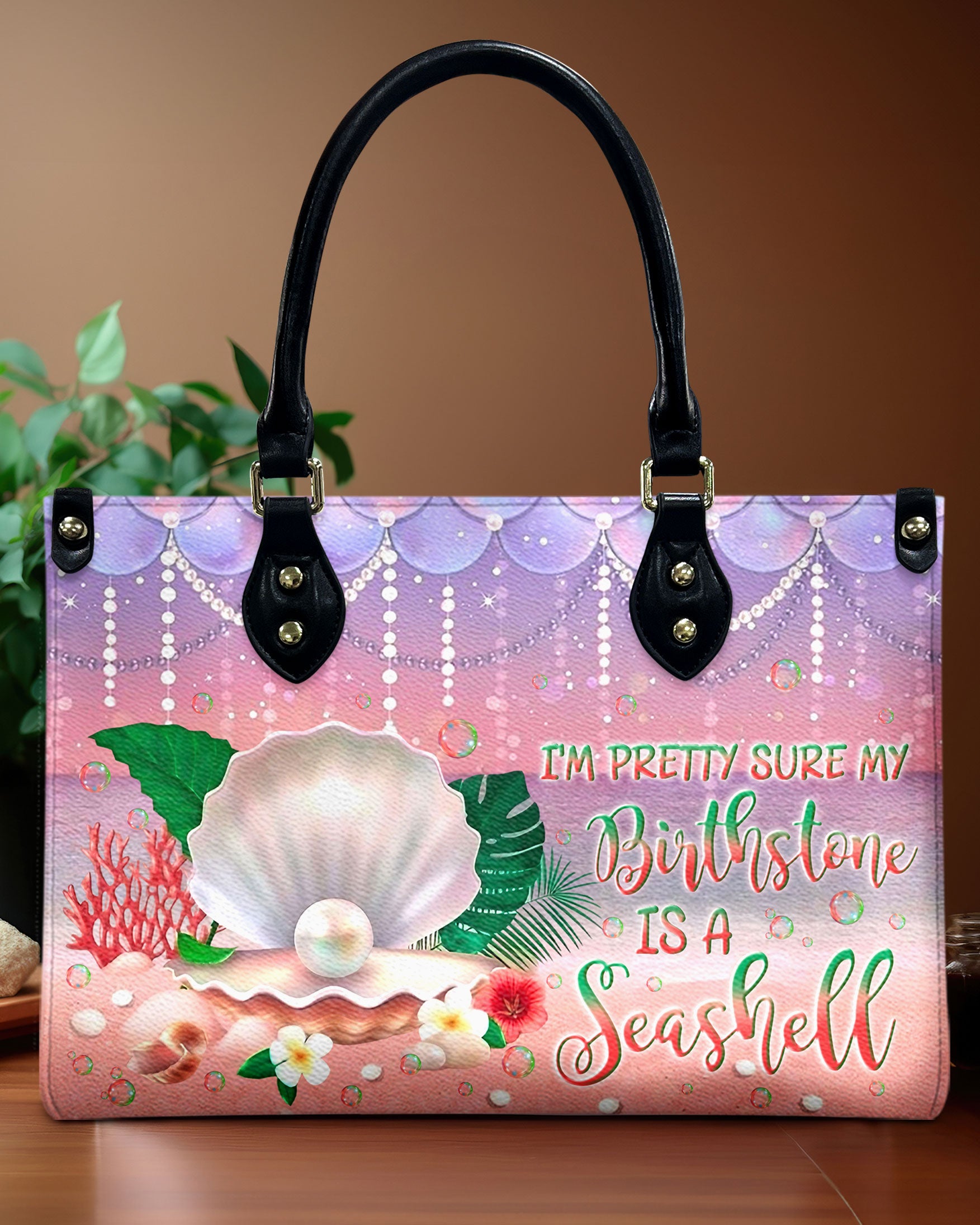 I'M PRETTY SURE MY BIRTHSTONE IS A SEASHELL LEATHER HANDBAG - YHLN1806241