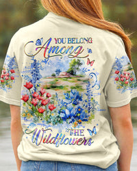 YOU BELONG AMONG THE WILDFLOWERS ALL OVER PRINT - YHHG1907233