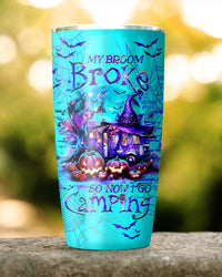 MY BROOM BROKE SO NOW HALLOWEEN CAMPING TUMBLER - YHHG1108233
