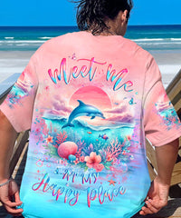 MEET ME AT MY HAPPY PLACE DOLPHIN ALL OVER PRINT - YHLT0805244