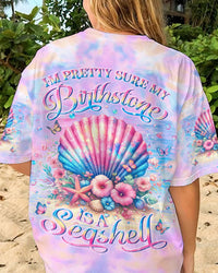 I'M PRETTY SURE MY BIRTHSTONE IS A SEASHELL ALL OVER PRINT - YHLN0705244