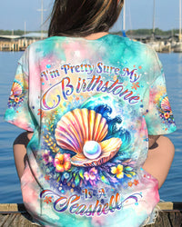 I'M PRETTY SURE MY BIRTHSTONE IS A SEASHELL ALL OVER PRINT - YHDU2711234