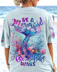 BE A MERMAID AND MAKE WAVES ALL OVER PRINT - TYTM2603243