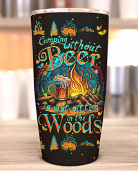 CAMPING WITHOUT BEER IS JUST SITTING IN THE WOODS TUMBLER - TYTM2704233