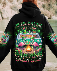 IF I'M DRUNK IT'S MY CAMPING FRIEND'S FAULT PATRICK'S DAY ALL OVER PRINT - YHKD2504242