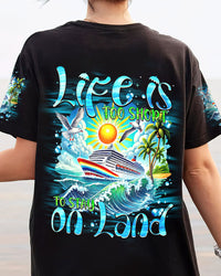 LIFE IS TOO SHORT TO STAY ON LAND ALL OVER PRINT - TYTM0407241