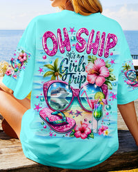 OH SHIP IT'S A GIRLS TRIP CRUISE ALL OVER PRINT - TLNO1705252
