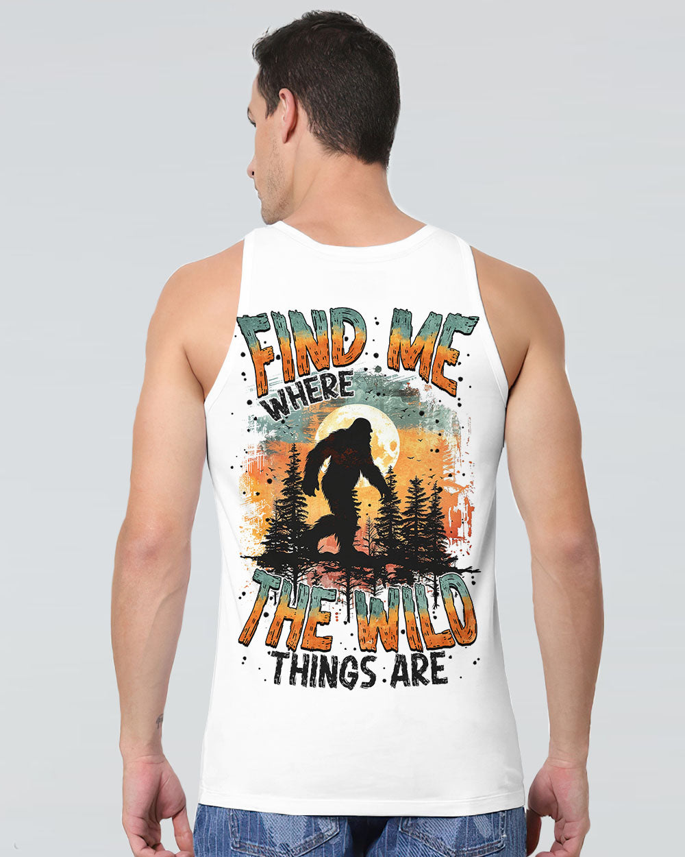 FIND ME WHERE THE WILD THINGS ARE BIGFOOT  ALL OVER PRINT - TYTM0811243