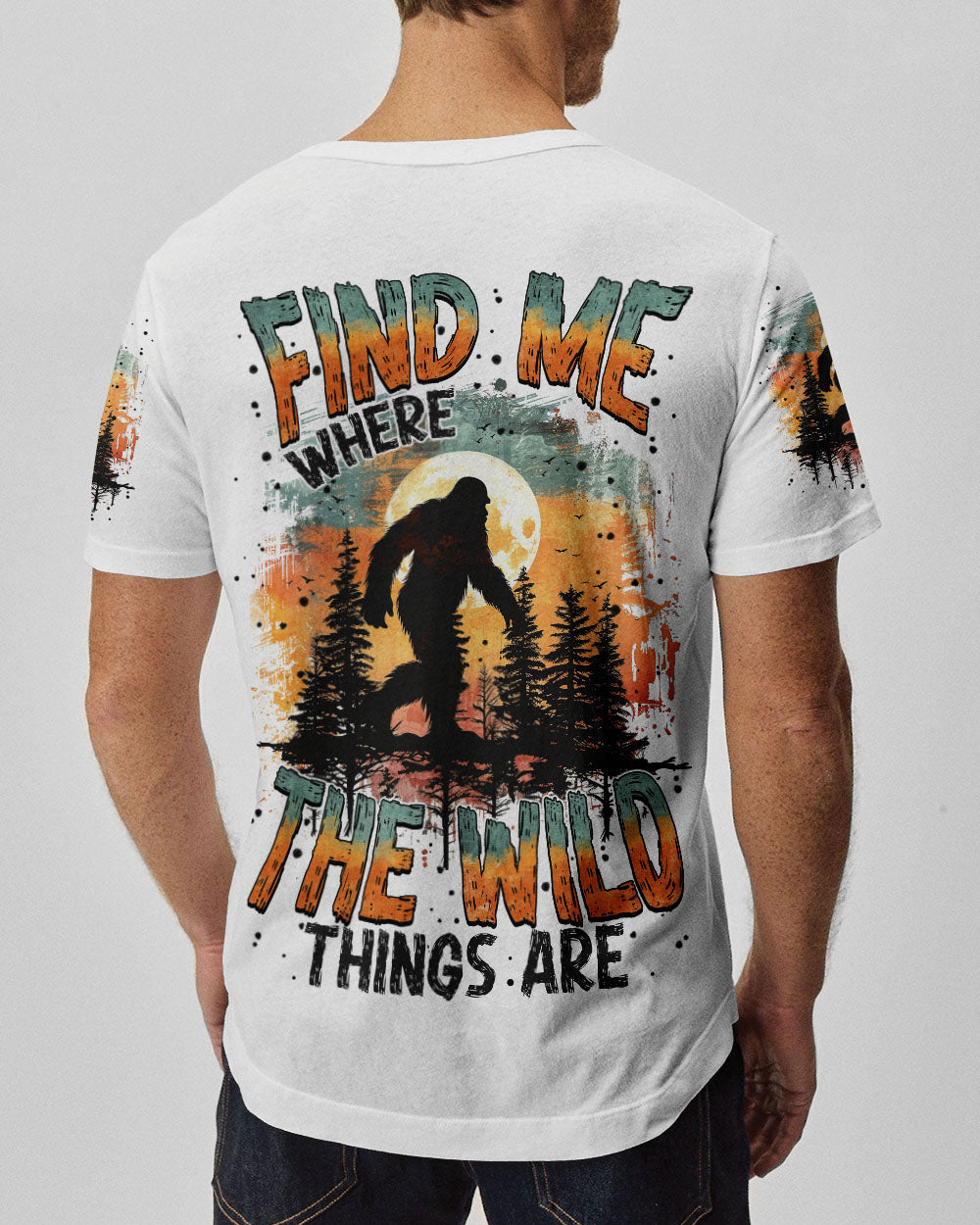 FIND ME WHERE THE WILD THINGS ARE BIGFOOT  ALL OVER PRINT - TYTM0811243