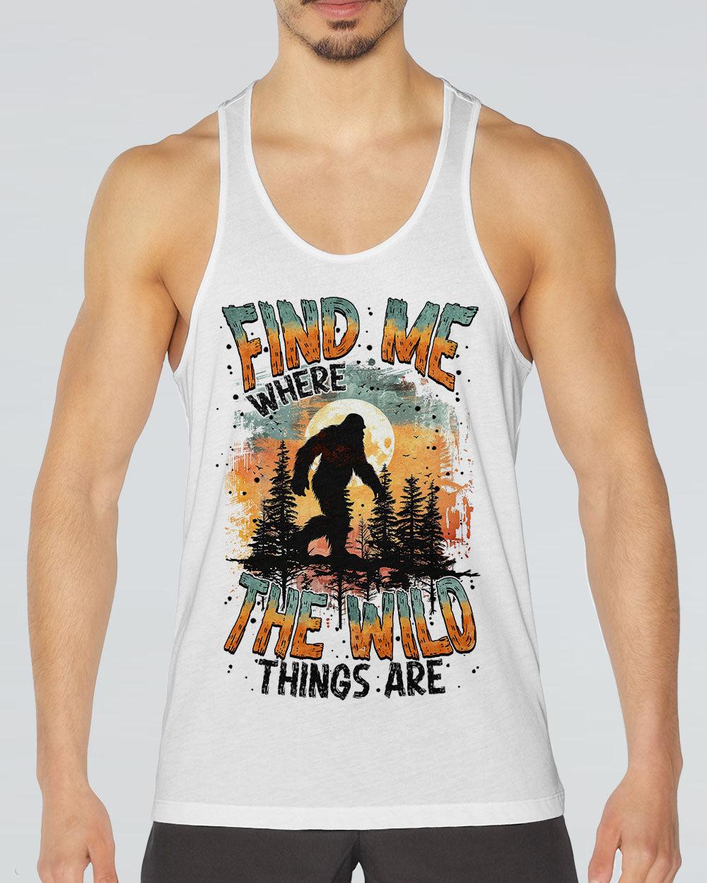 FIND ME WHERE THE WILD THINGS ARE BIGFOOT  ALL OVER PRINT - TYTM0811243