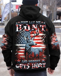JUST LET ME HUNT AND NOBODY GETS HURT HUNTING ALL OVER PRINT - YHDU2011243