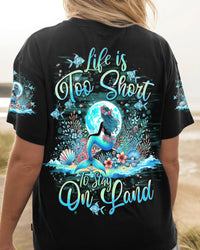 LIFE IS TOO SHORT TO STAY ON LAND MERMAID ALL OVER PRINT - TYTD0507241