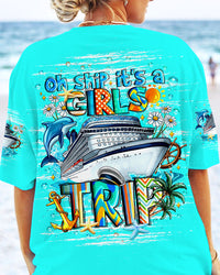 OH SHIP IT'S A GIRLS TRIP CRUISE ALL OVER PRINT - TLNZ2205245