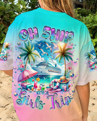 OH SHIP IT'S A GIRLS TRIP CRUISE ALL OVER PRINT - TLNZ1006241