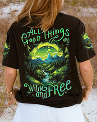 ALL GOOD THINGS ARE WILD AND FREE ALL OVER PRINT - TYTD0505231